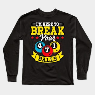 I'm Here To Breal Your Balls T shirt For Women Man Long Sleeve T-Shirt